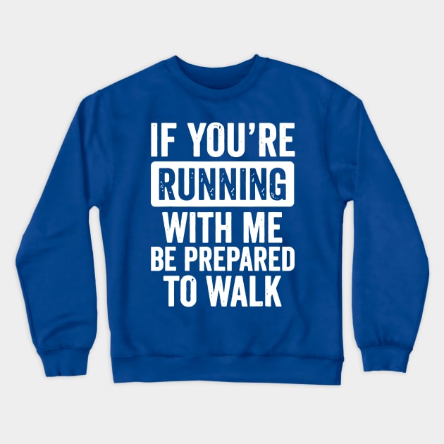 if you're running with me be prepared to walk 2 Crewneck Sweatshirt by MerlinsAlvarez